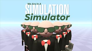 【We Are In A Simulation Simulator】Thumbnail Image